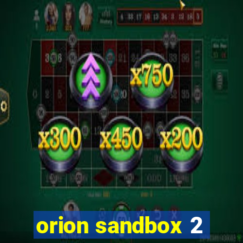 orion sandbox 2